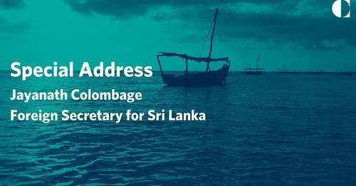 Special Address – Jayanath Colombage, Foreign Secretary for Sri Lanka